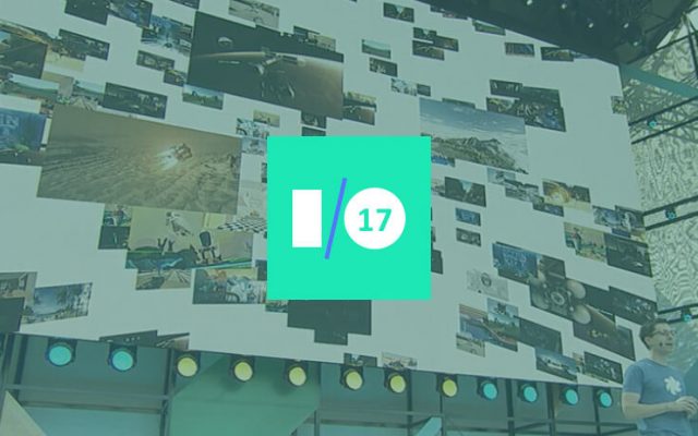 Google IO 2017 Day 2: All That You Need to Know About VR/AR Updates