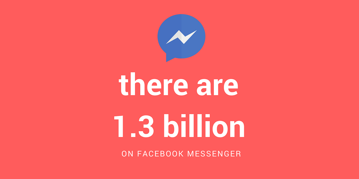 There are 1.3 billion on facebook messenger